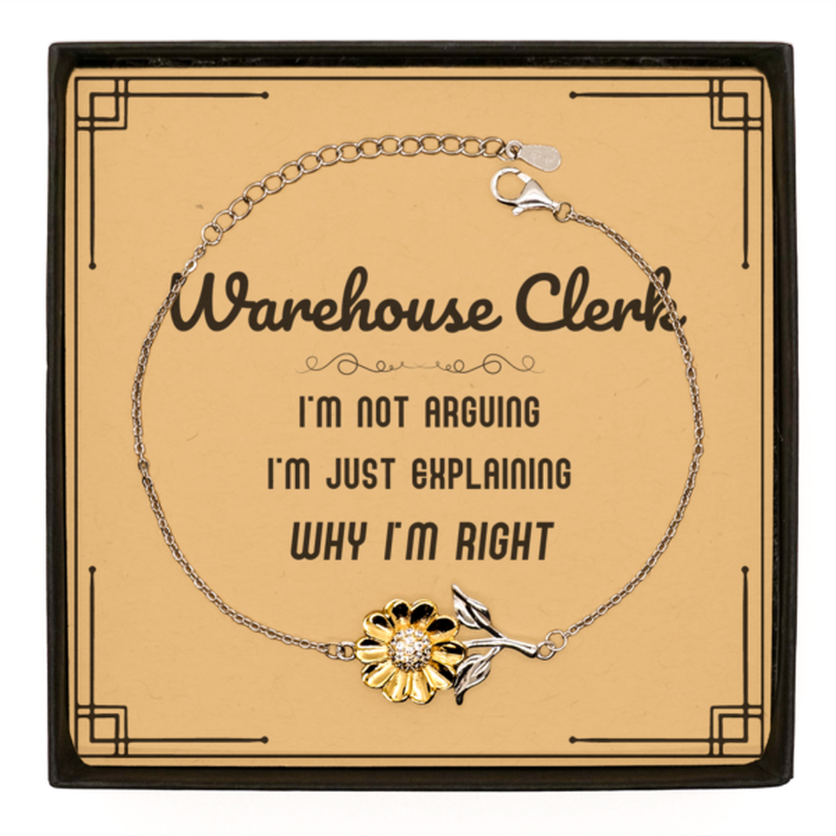 Warehouse Clerk I'm not Arguing. I'm Just Explaining Why I'm RIGHT Sunflower Bracelet, Funny Saying Quote Warehouse Clerk Gifts For Warehouse Clerk Message Card Graduation Birthday Christmas Gifts for Men Women Coworker