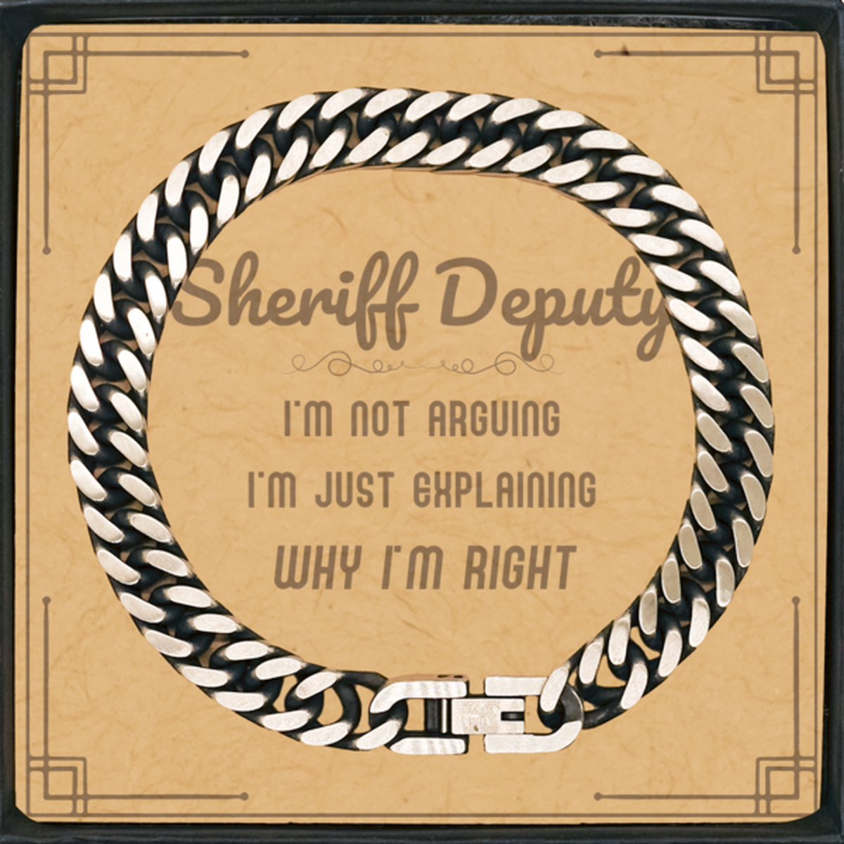 Sheriff Deputy I'm not Arguing. I'm Just Explaining Why I'm RIGHT Cuban Link Chain Bracelet, Funny Saying Quote Sheriff Deputy Gifts For Sheriff Deputy Message Card Graduation Birthday Christmas Gifts for Men Women Coworker