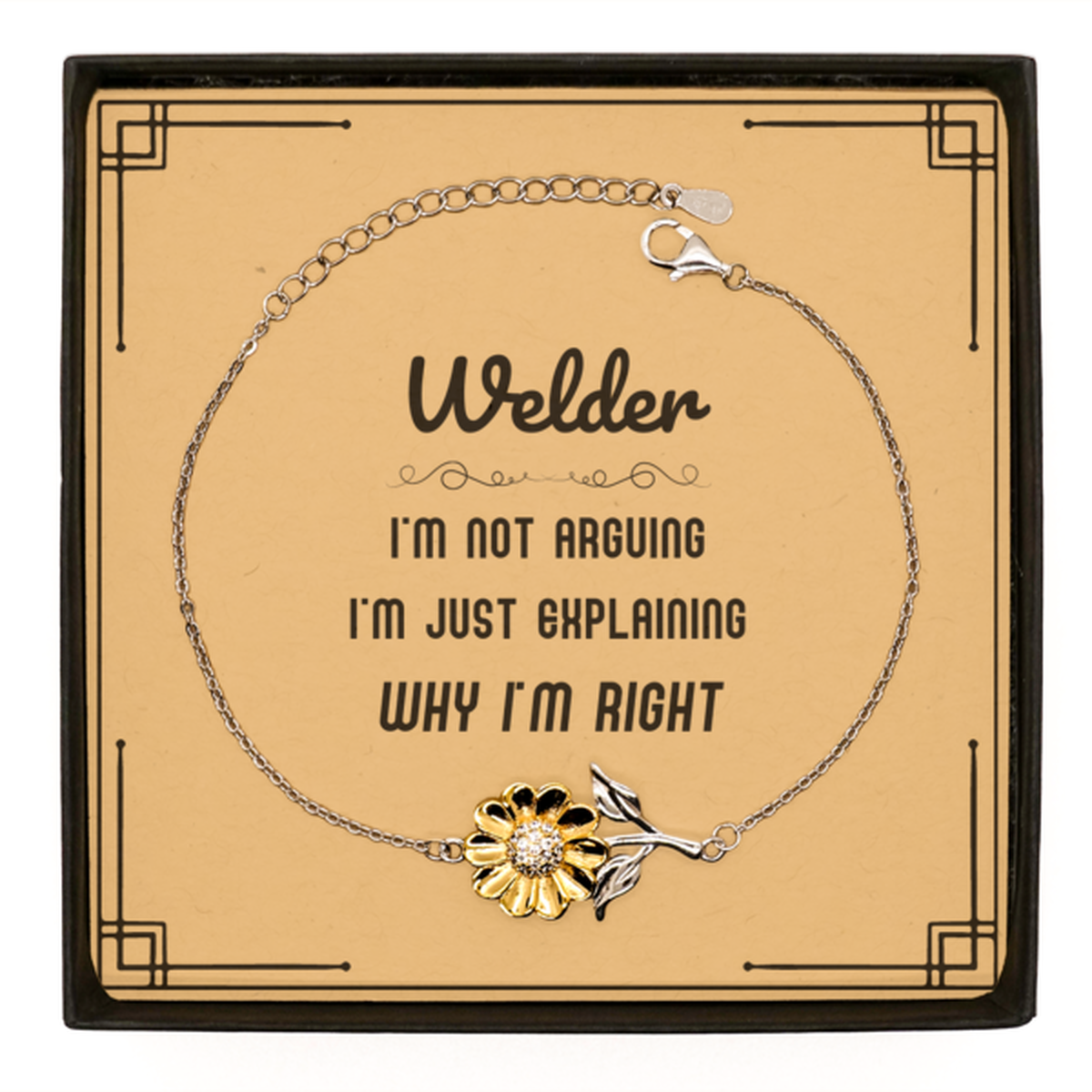 Welder I'm not Arguing. I'm Just Explaining Why I'm RIGHT Sunflower Bracelet, Funny Saying Quote Welder Gifts For Welder Message Card Graduation Birthday Christmas Gifts for Men Women Coworker