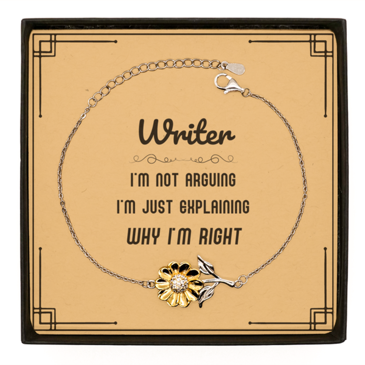 Writer I'm not Arguing. I'm Just Explaining Why I'm RIGHT Sunflower Bracelet, Funny Saying Quote Writer Gifts For Writer Message Card Graduation Birthday Christmas Gifts for Men Women Coworker