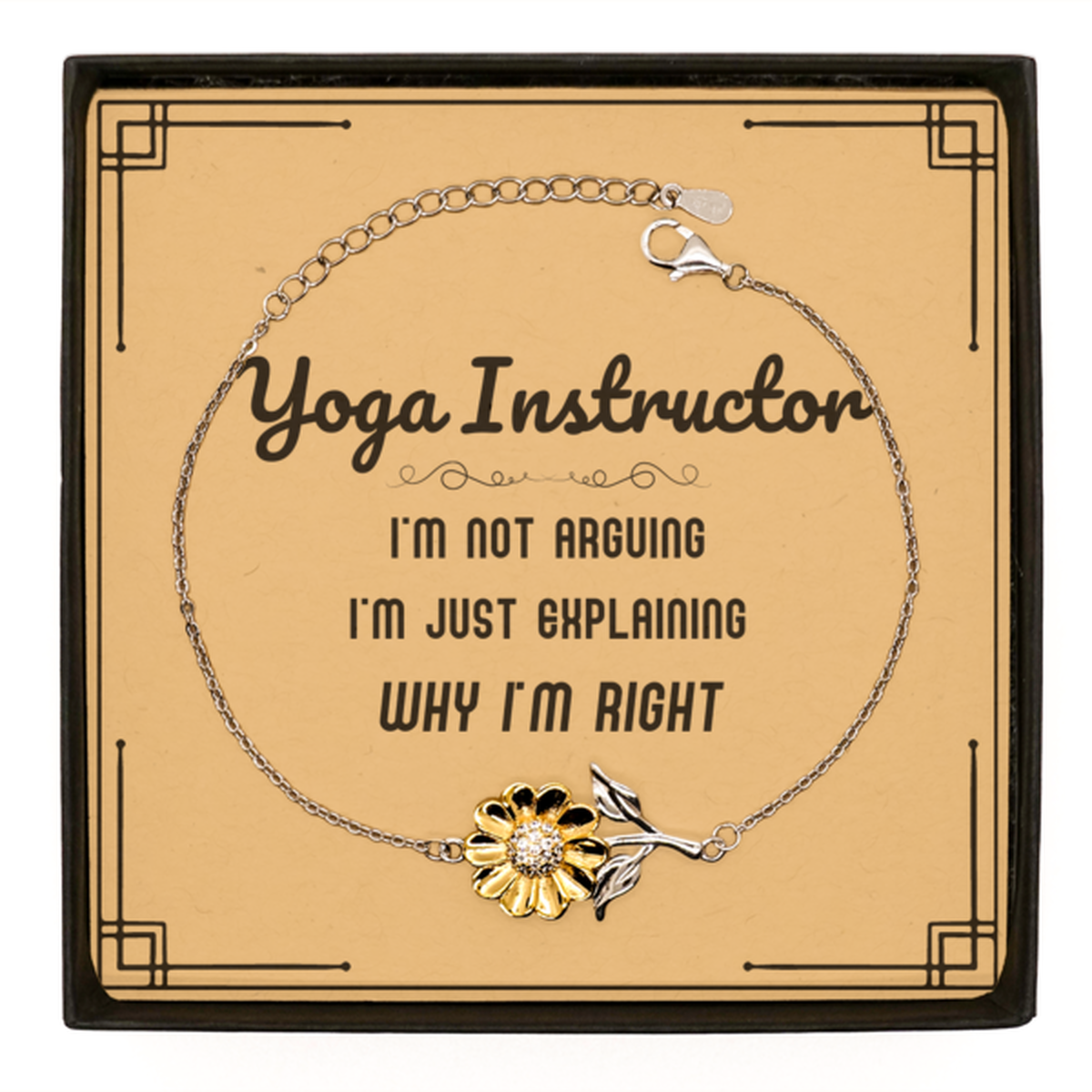 Yoga Instructor I'm not Arguing. I'm Just Explaining Why I'm RIGHT Sunflower Bracelet, Funny Saying Quote Yoga Instructor Gifts For Yoga Instructor Message Card Graduation Birthday Christmas Gifts for Men Women Coworker