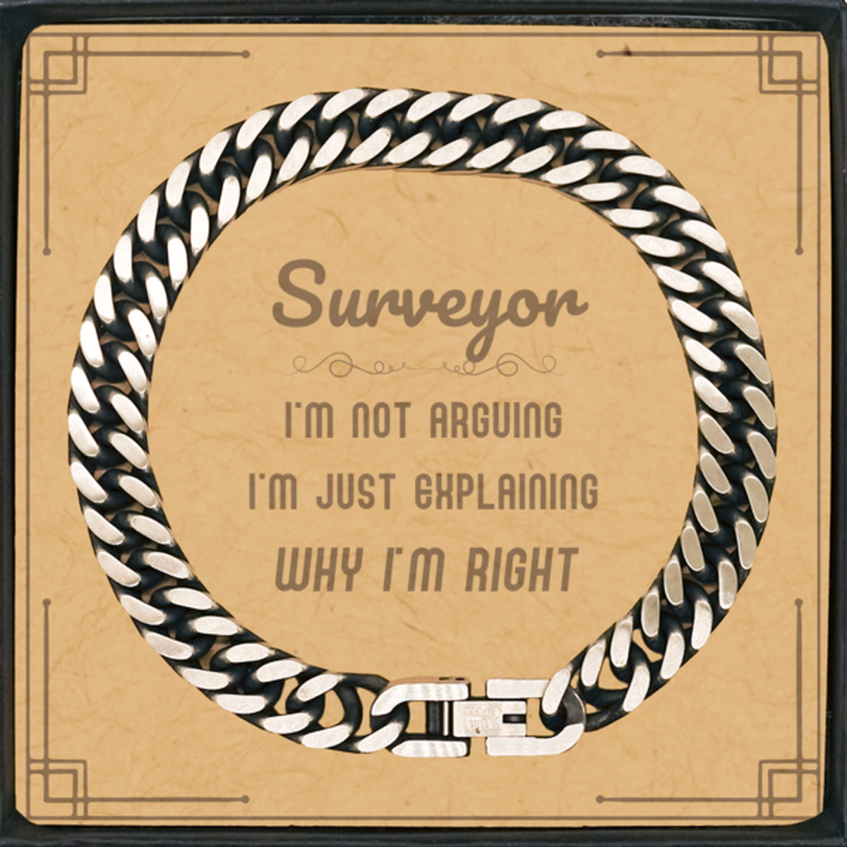 Surveyor I'm not Arguing. I'm Just Explaining Why I'm RIGHT Cuban Link Chain Bracelet, Funny Saying Quote Surveyor Gifts For Surveyor Message Card Graduation Birthday Christmas Gifts for Men Women Coworker