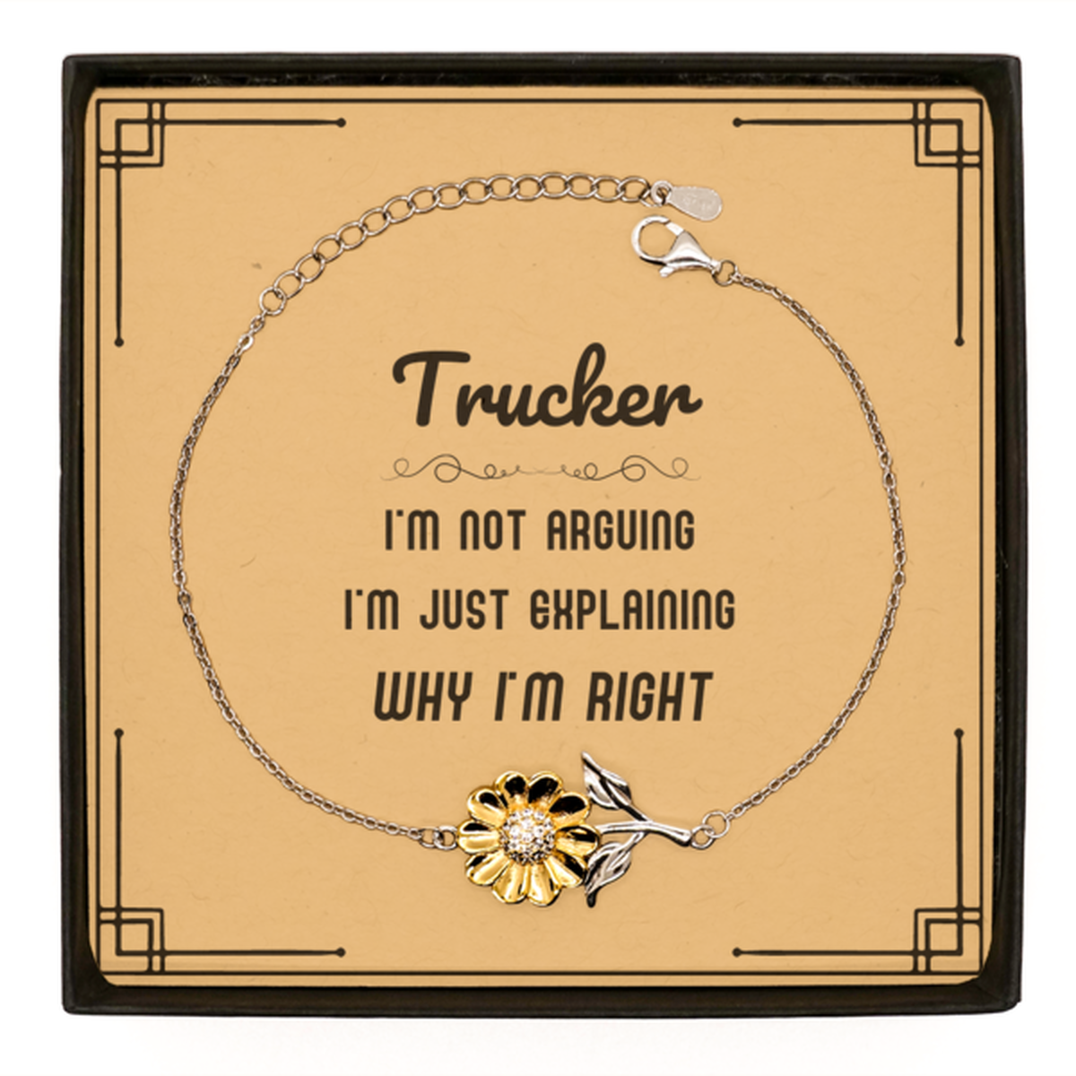 Trucker I'm not Arguing. I'm Just Explaining Why I'm RIGHT Sunflower Bracelet, Funny Saying Quote Trucker Gifts For Trucker Message Card Graduation Birthday Christmas Gifts for Men Women Coworker