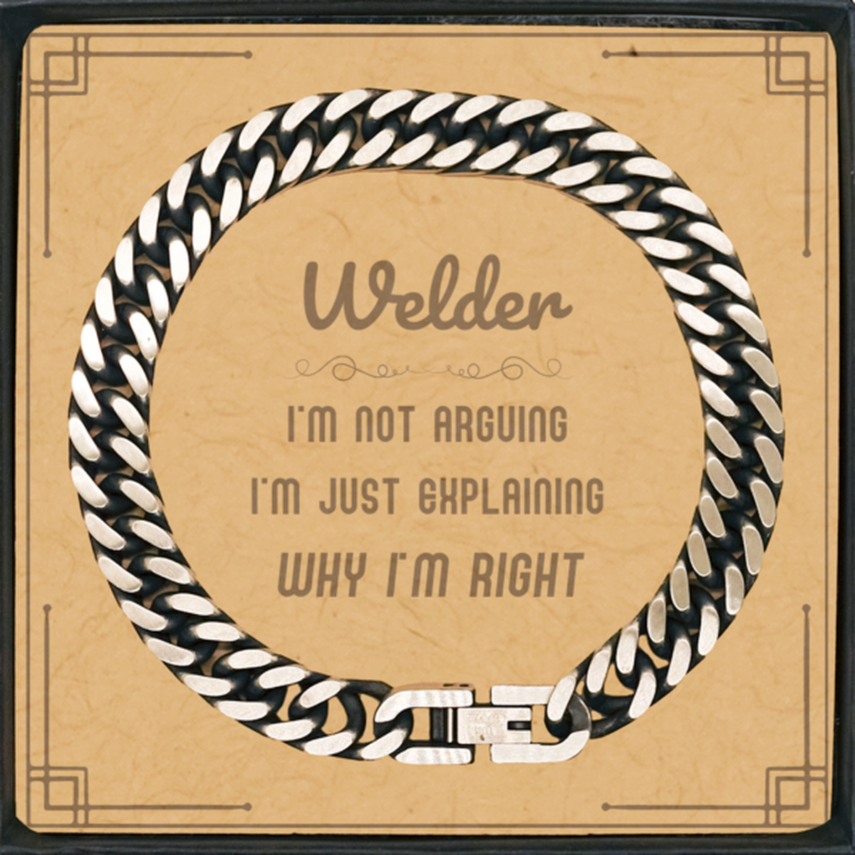 Welder I'm not Arguing. I'm Just Explaining Why I'm RIGHT Cuban Link Chain Bracelet, Funny Saying Quote Welder Gifts For Welder Message Card Graduation Birthday Christmas Gifts for Men Women Coworker