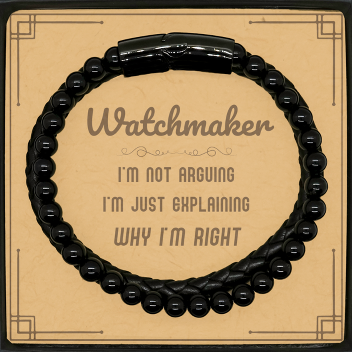 Watchmaker I'm not Arguing. I'm Just Explaining Why I'm RIGHT Stone Leather Bracelets, Funny Saying Quote Watchmaker Gifts For Watchmaker Message Card Graduation Birthday Christmas Gifts for Men Women Coworker