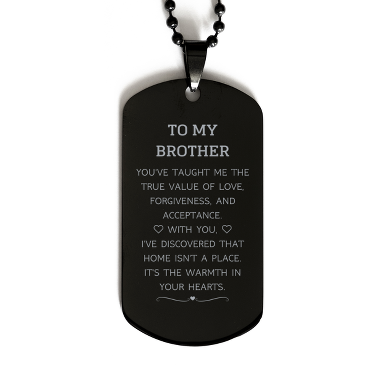 To My Brother Gifts, You've taught me the true value of love, Thank You Gifts For Brother, Birthday Black Dog Tag For Brother