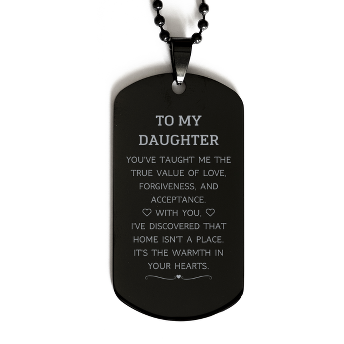 To My Daughter Gifts, You've taught me the true value of love, Thank You Gifts For Daughter, Birthday Black Dog Tag For Daughter