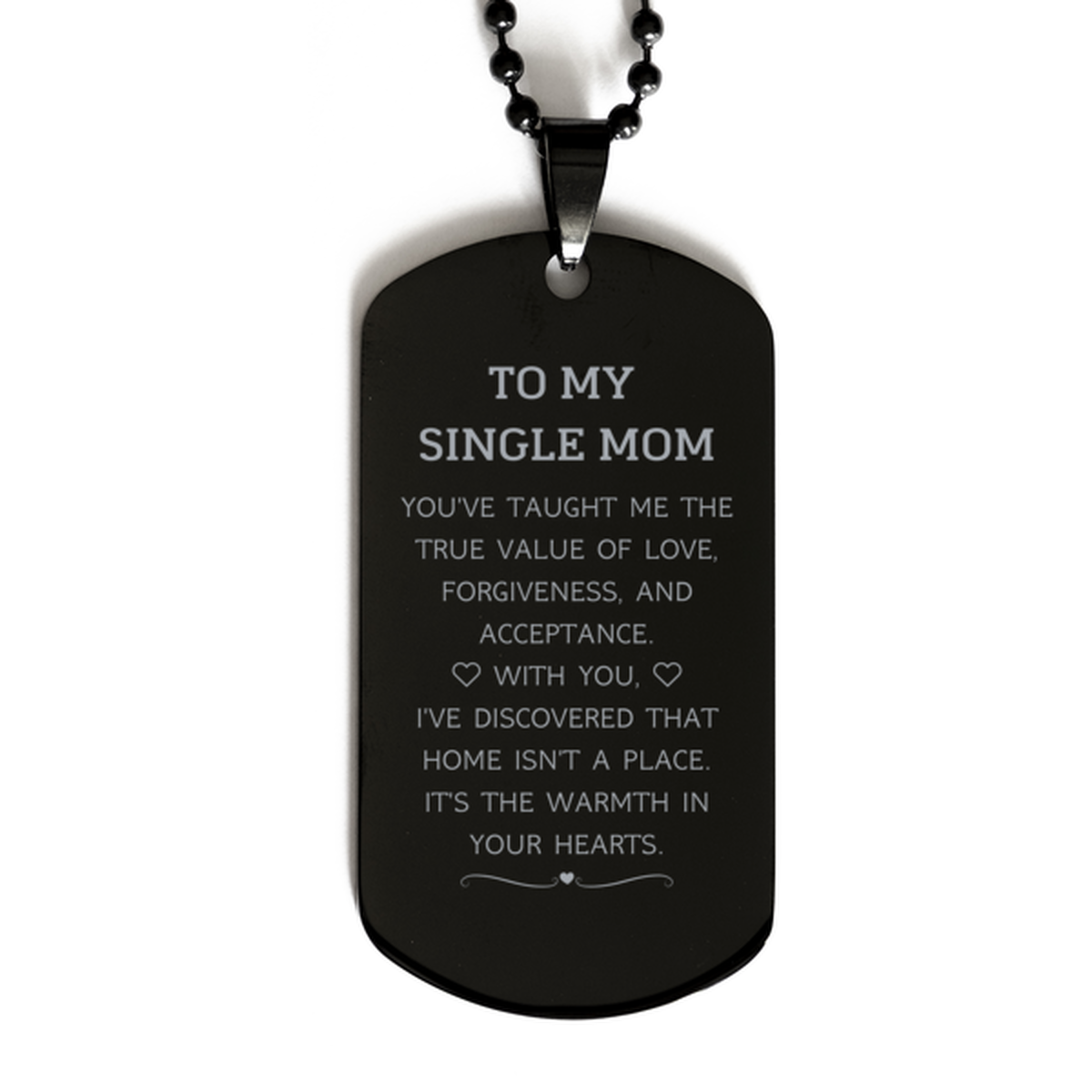 To My Single Mom Gifts, You've taught me the true value of love, Thank You Gifts For Single Mom, Birthday Black Dog Tag For Single Mom