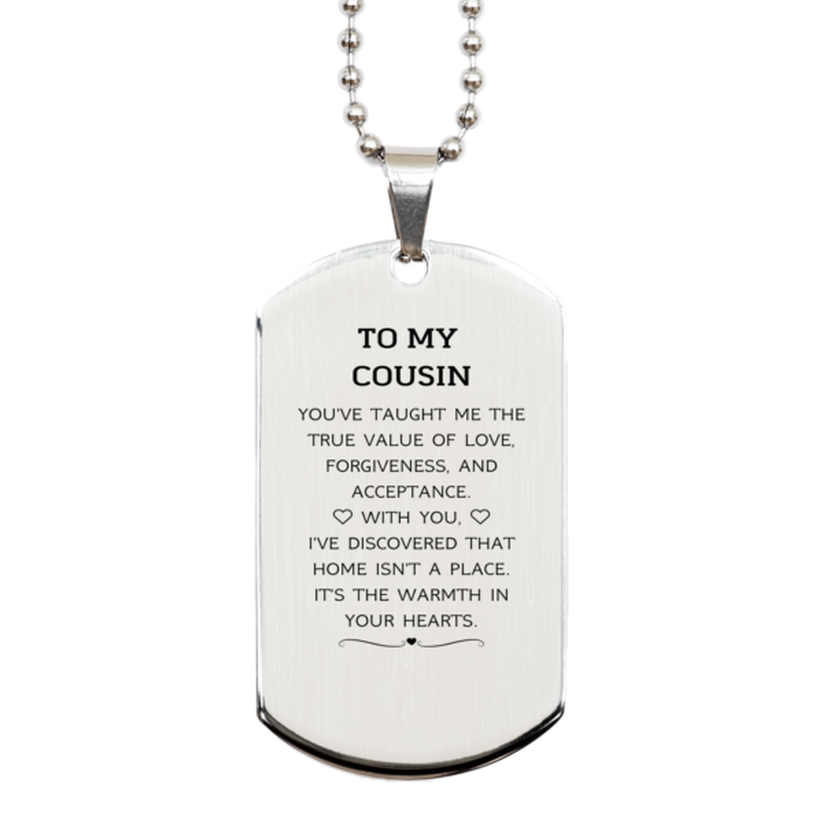 To My Cousin Gifts, You've taught me the true value of love, Thank You Gifts For Cousin, Birthday Silver Dog Tag For Cousin
