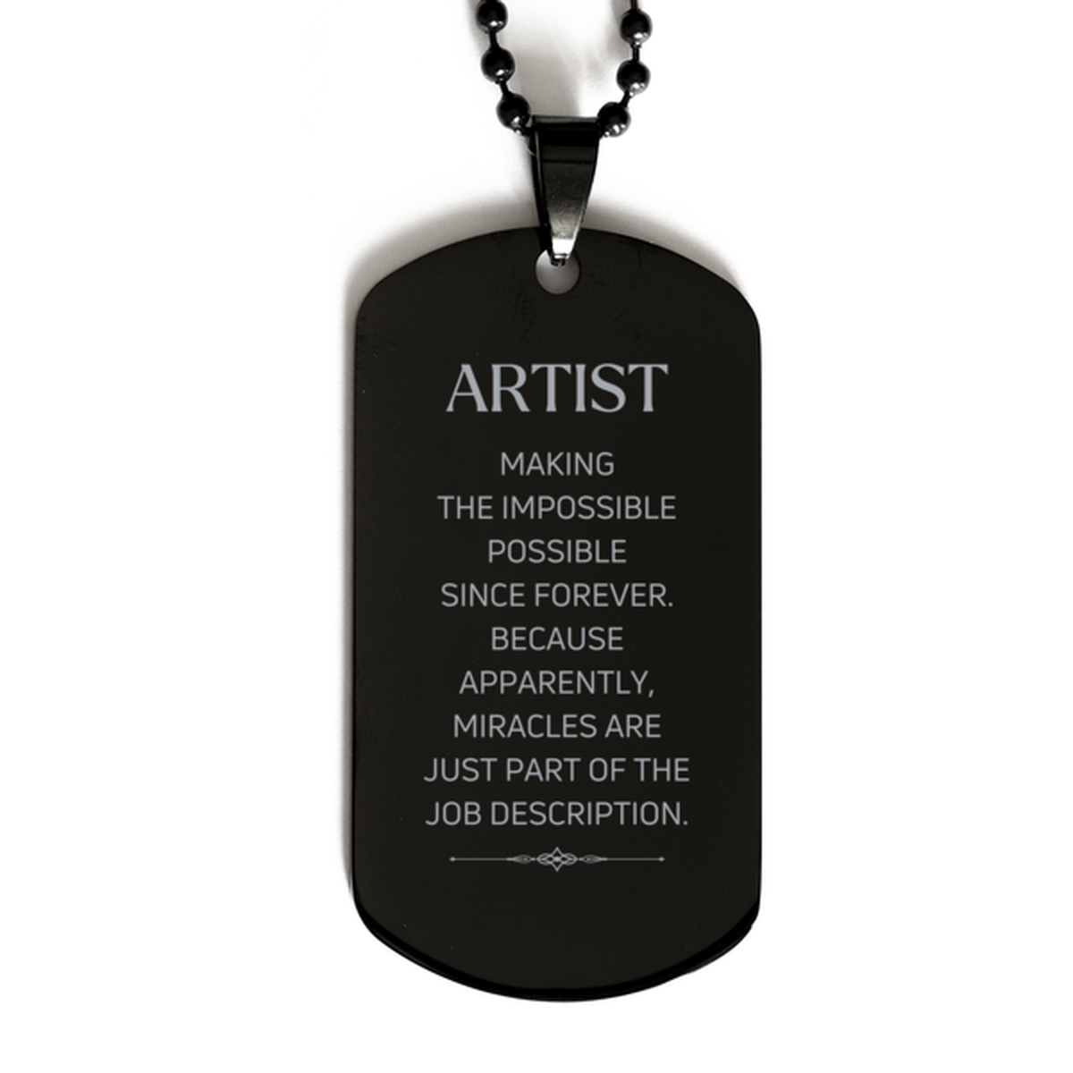Funny Artist Gifts, Miracles are just part of the job description, Inspirational Birthday Black Dog Tag For Artist, Men, Women, Coworkers, Friends, Boss