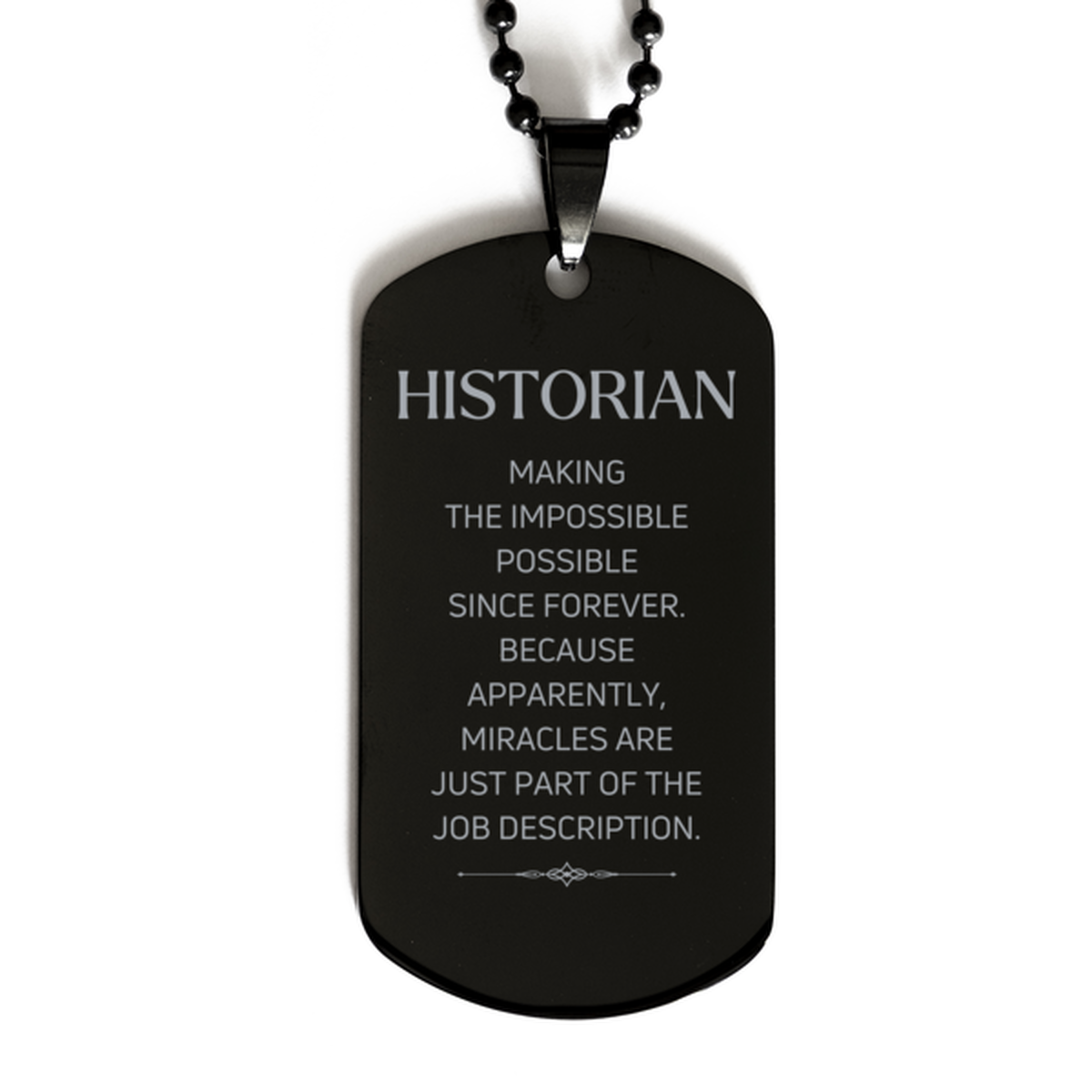 Funny Historian Gifts, Miracles are just part of the job description, Inspirational Birthday Black Dog Tag For Historian, Men, Women, Coworkers, Friends, Boss