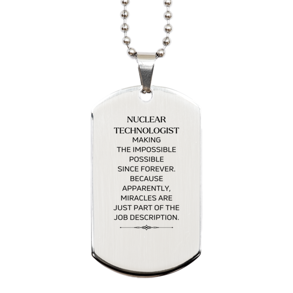 Funny Nuclear Technologist Gifts, Miracles are just part of the job description, Inspirational Birthday Silver Dog Tag For Nuclear Technologist, Men, Women, Coworkers, Friends, Boss
