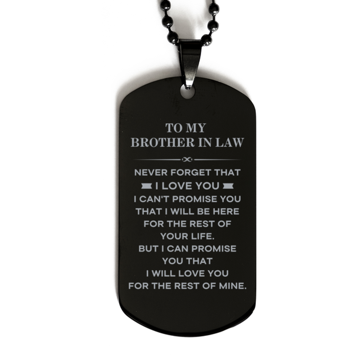 To My Brother In Law Gifts, I will love you for the rest of mine, Love Brother In Law Dog Tag Necklace, Birthday Christmas Unique Black Dog Tag For Brother In Law