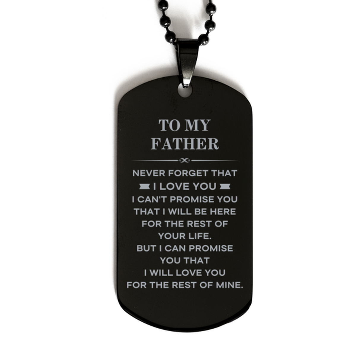 To My Father Gifts, I will love you for the rest of mine, Love Father Dog Tag Necklace, Birthday Christmas Unique Black Dog Tag For Father