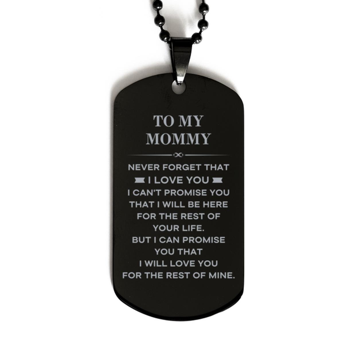 To My Mommy Gifts, I will love you for the rest of mine, Love Mommy Dog Tag Necklace, Birthday Christmas Unique Black Dog Tag For Mommy