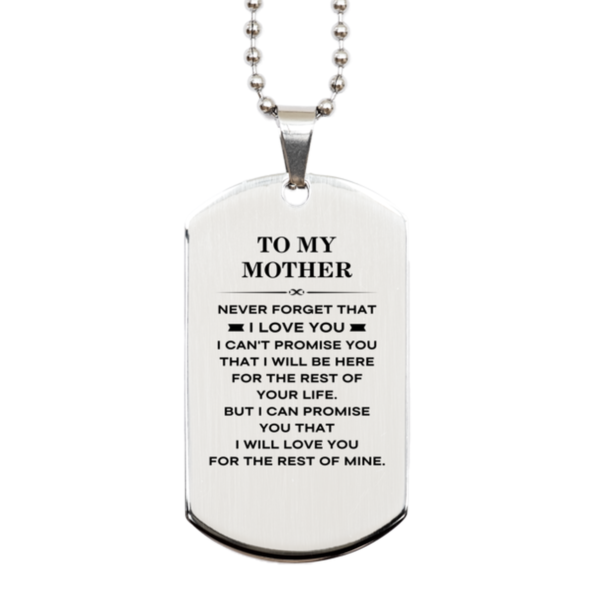 To My Mother Gifts, I will love you for the rest of mine, Love Mother Dog Tag Necklace, Birthday Christmas Unique Silver Dog Tag For Mother