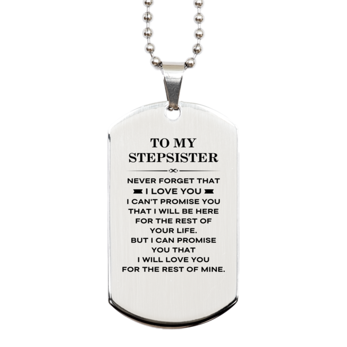 To My Stepsister Gifts, I will love you for the rest of mine, Love Stepsister Dog Tag Necklace, Birthday Christmas Unique Silver Dog Tag For Stepsister
