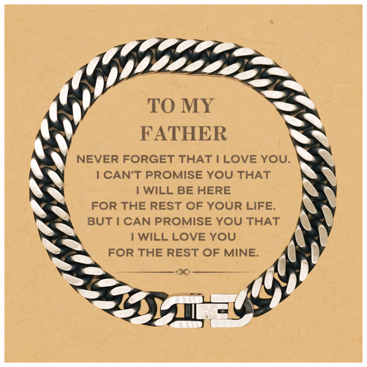 To My Father Gifts, I will love you for the rest of mine, Love Father Bracelet, Birthday Christmas Unique Cuban Link Chain Bracelet For Father