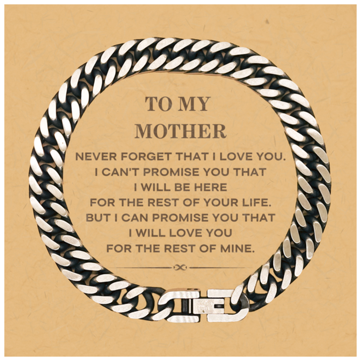 To My Mother Gifts, I will love you for the rest of mine, Love Mother Bracelet, Birthday Christmas Unique Cuban Link Chain Bracelet For Mother
