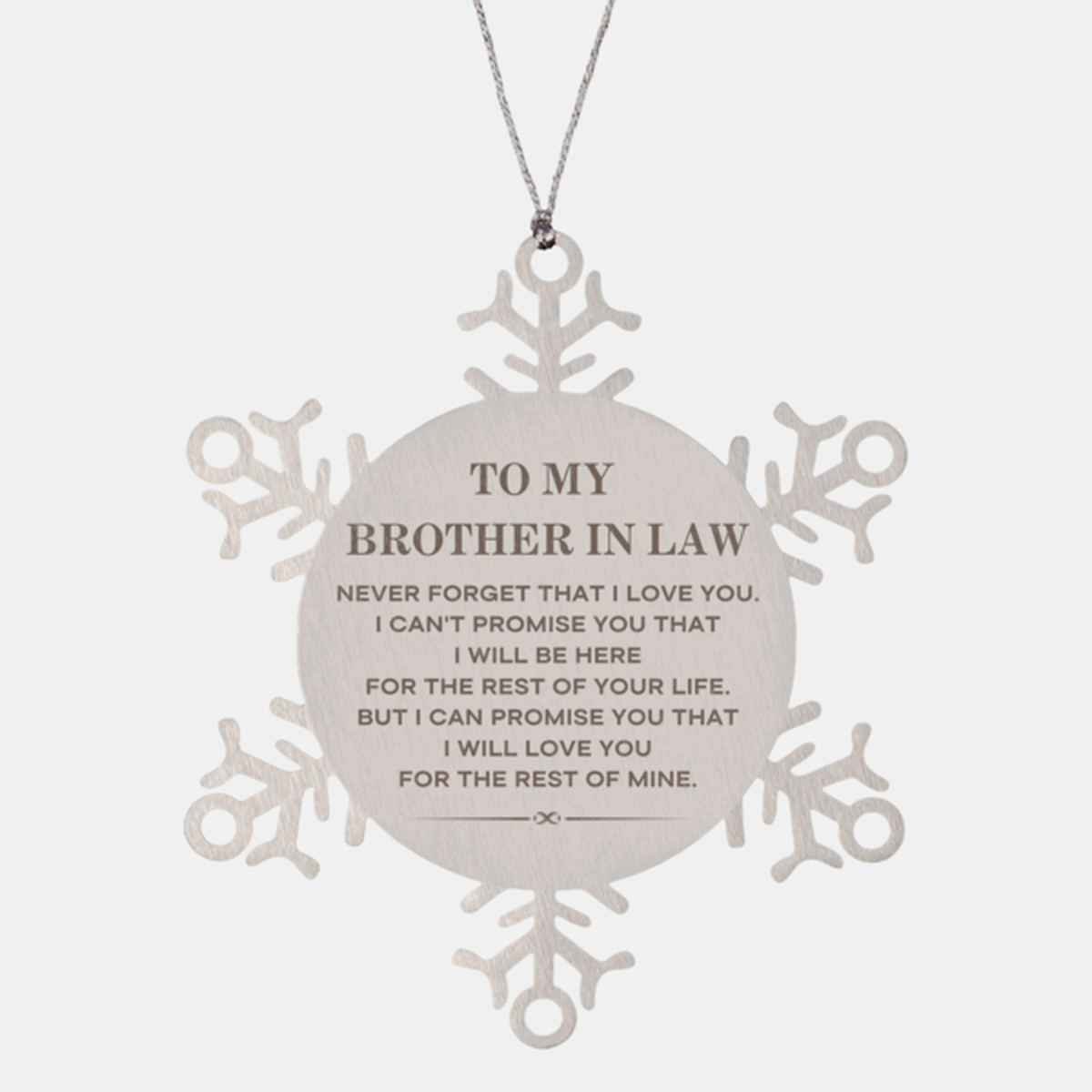 To My Brother In Law Gifts, I will love you for the rest of mine, Love Brother In Law Ornament, Birthday Christmas Unique Snowflake Ornament For Brother In Law