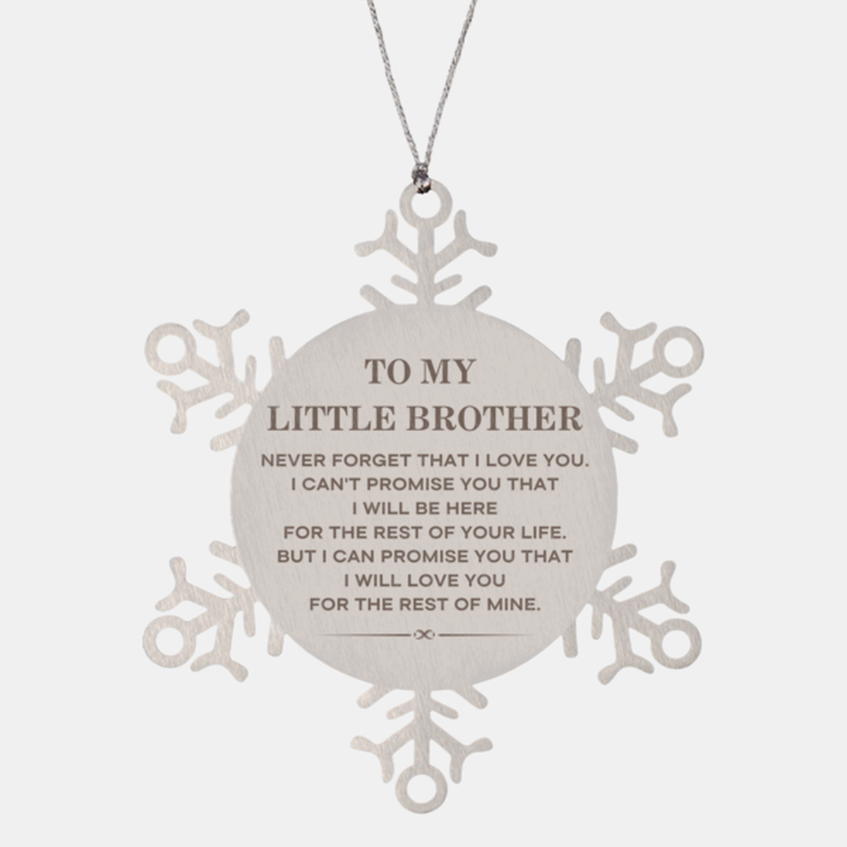 To My Little Brother Gifts, I will love you for the rest of mine, Love Little Brother Ornament, Birthday Christmas Unique Snowflake Ornament For Little Brother
