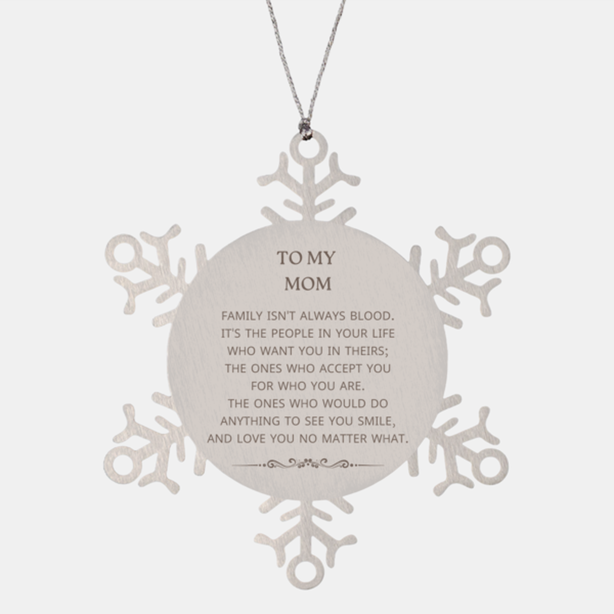To My Mom Gifts, Family isn't always blood, Mom Snowflake Ornament, Birthday Christmas Unique Present For Mom
