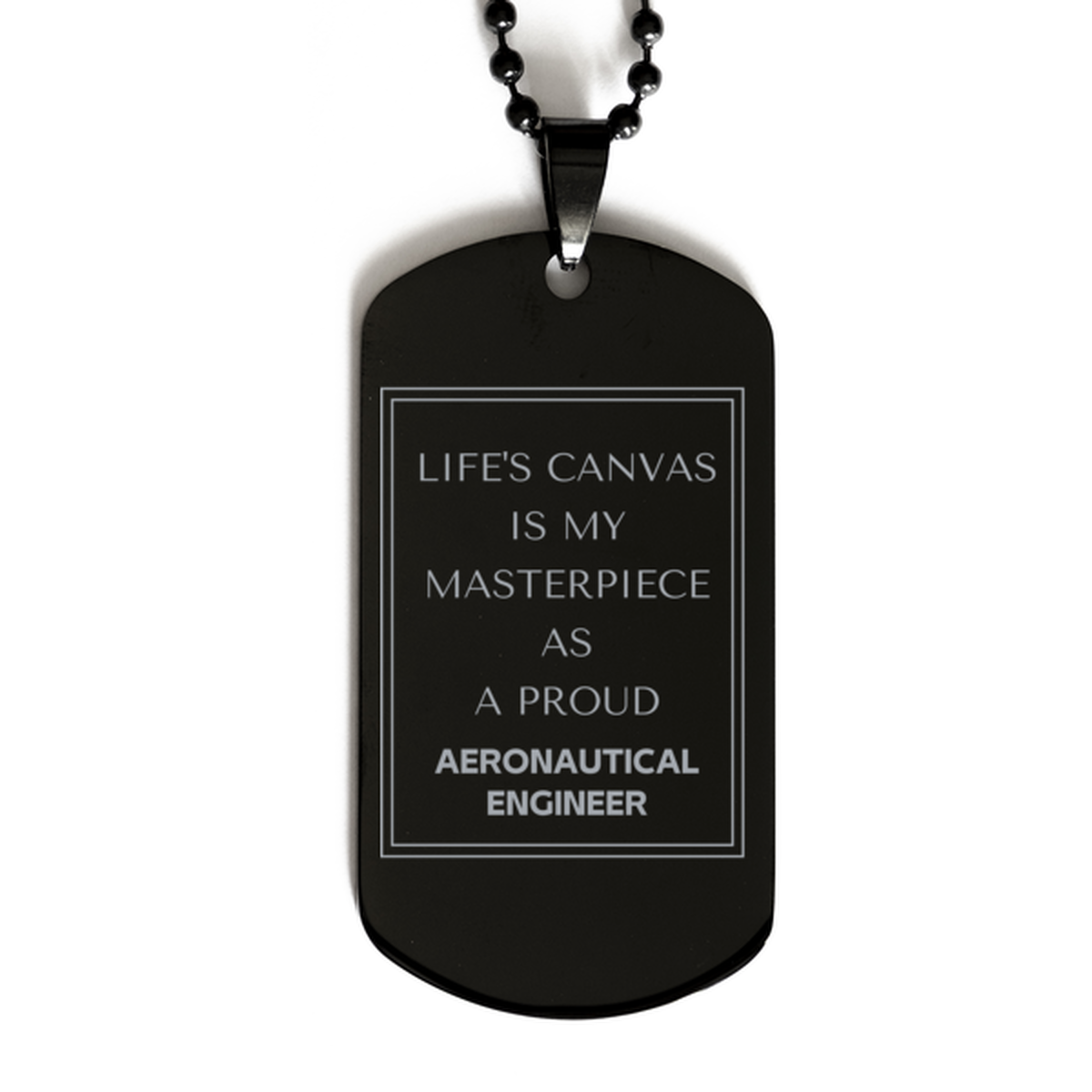 Proud Aeronautical Engineer Gifts, Life's canvas is my masterpiece, Epic Birthday Christmas Unique Black Dog Tag For Aeronautical Engineer, Coworkers, Men, Women, Friends