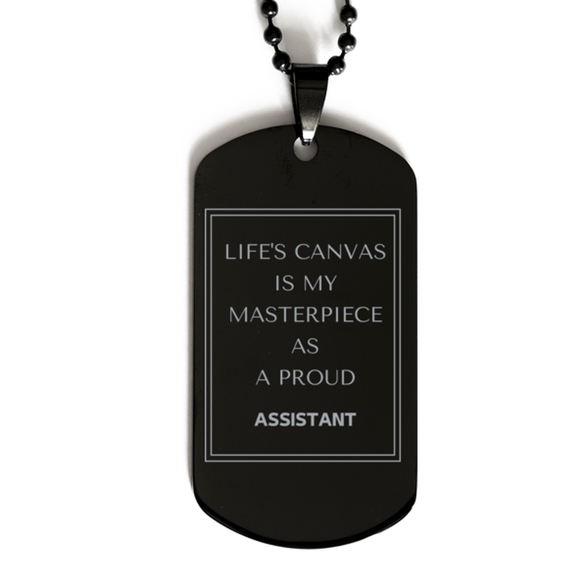 Proud Assistant Gifts, Life's canvas is my masterpiece, Epic Birthday Christmas Unique Black Dog Tag For Assistant, Coworkers, Men, Women, Friends