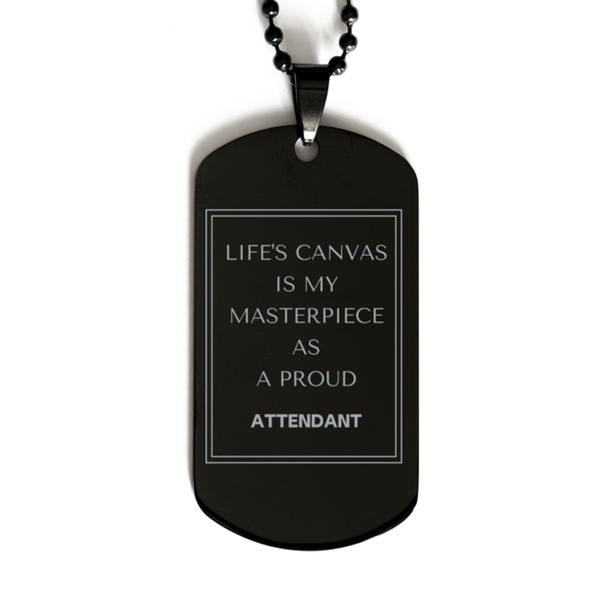 Proud Attendant Gifts, Life's canvas is my masterpiece, Epic Birthday Christmas Unique Black Dog Tag For Attendant, Coworkers, Men, Women, Friends