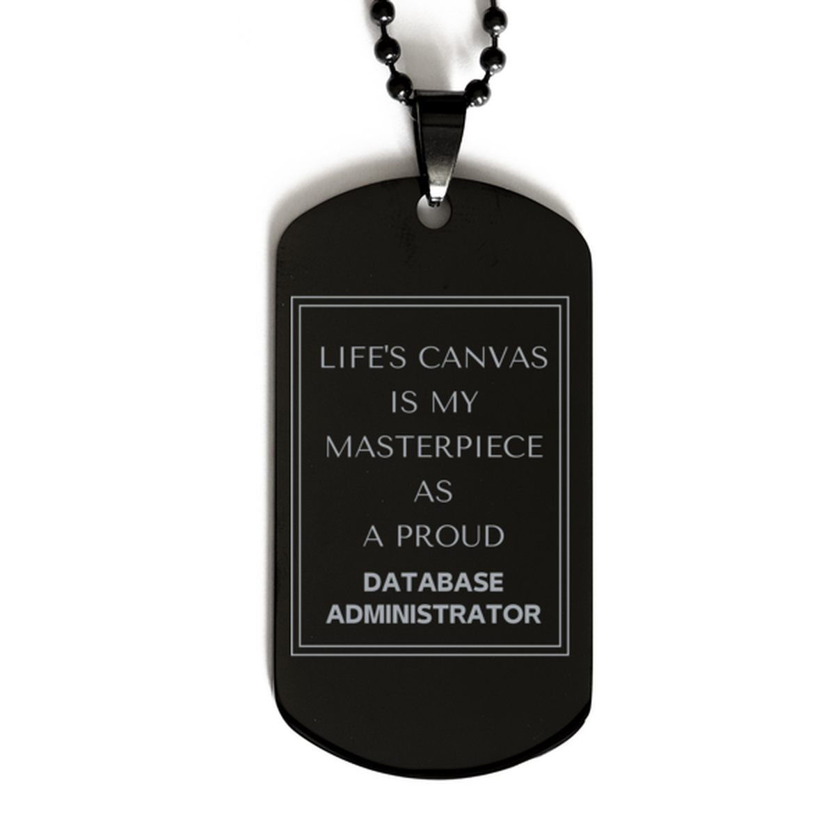 Proud Database Administrator Gifts, Life's canvas is my masterpiece, Epic Birthday Christmas Unique Black Dog Tag For Database Administrator, Coworkers, Men, Women, Friends