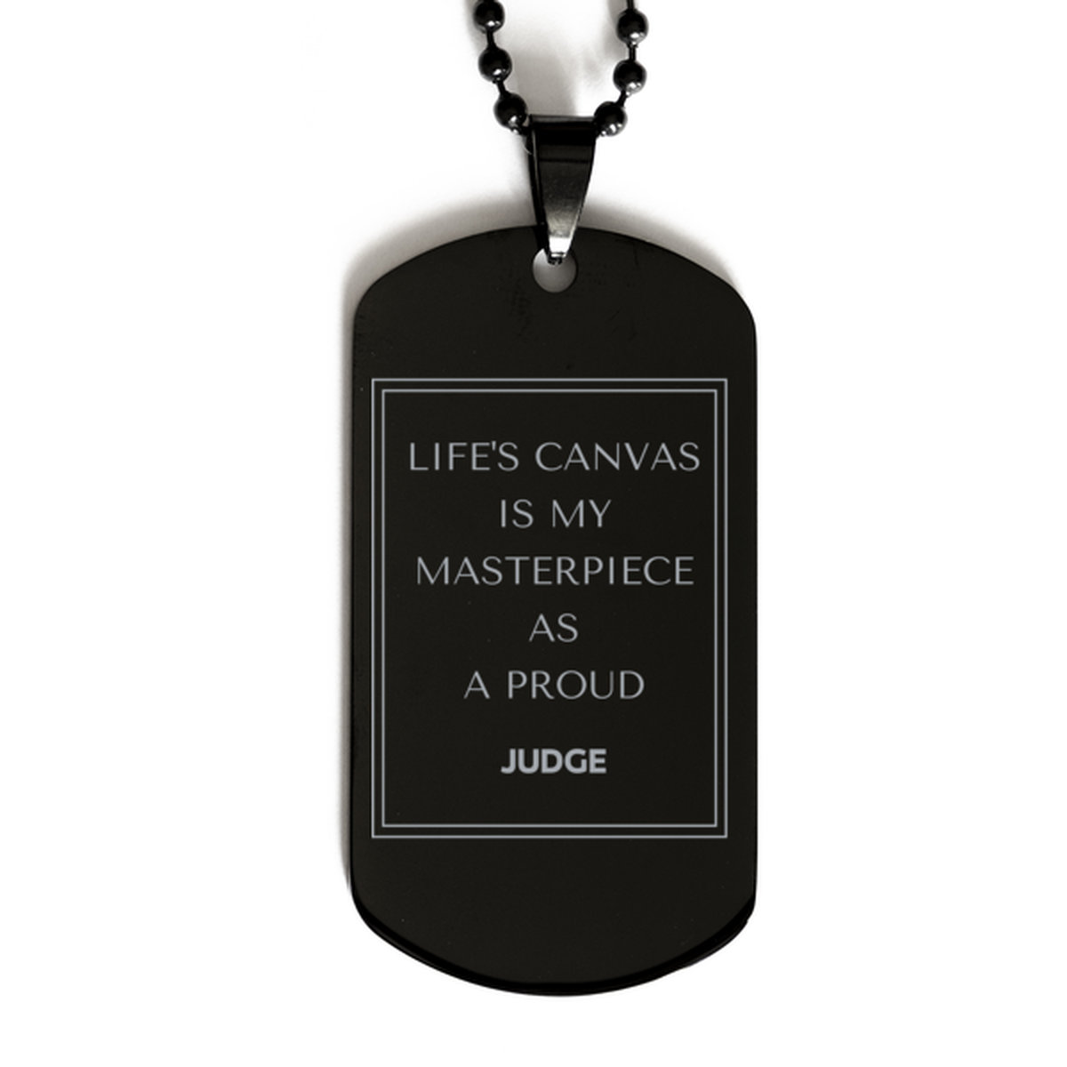 Proud Judge Gifts, Life's canvas is my masterpiece, Epic Birthday Christmas Unique Black Dog Tag For Judge, Coworkers, Men, Women, Friends