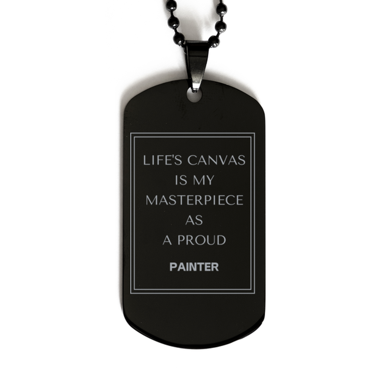 Proud Painter Gifts, Life's canvas is my masterpiece, Epic Birthday Christmas Unique Black Dog Tag For Painter, Coworkers, Men, Women, Friends