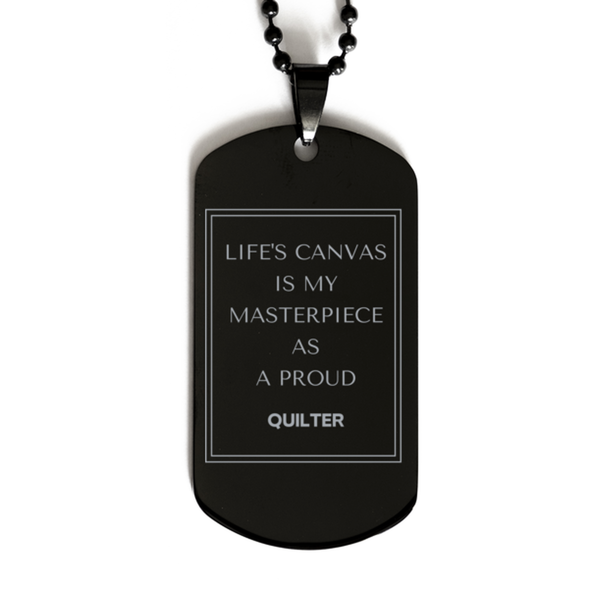 Proud Quilter Gifts, Life's canvas is my masterpiece, Epic Birthday Christmas Unique Black Dog Tag For Quilter, Coworkers, Men, Women, Friends