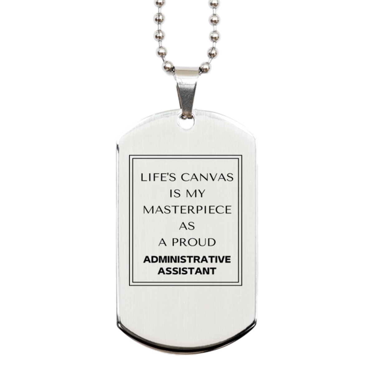 Administrative Assistant Silver Dog Tag Necklace - Life's Canvas is My Masterpiece | Unique Gift