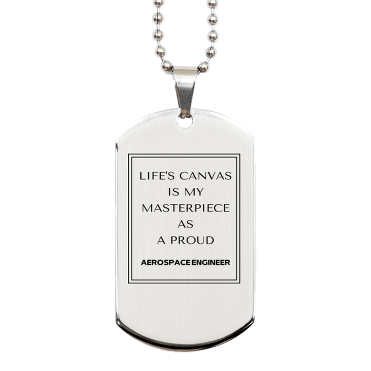 Proud Aerospace Engineer Gifts, Life's canvas is my masterpiece, Epic Birthday Christmas Unique Silver Dog Tag For Aerospace Engineer, Coworkers, Men, Women, Friends