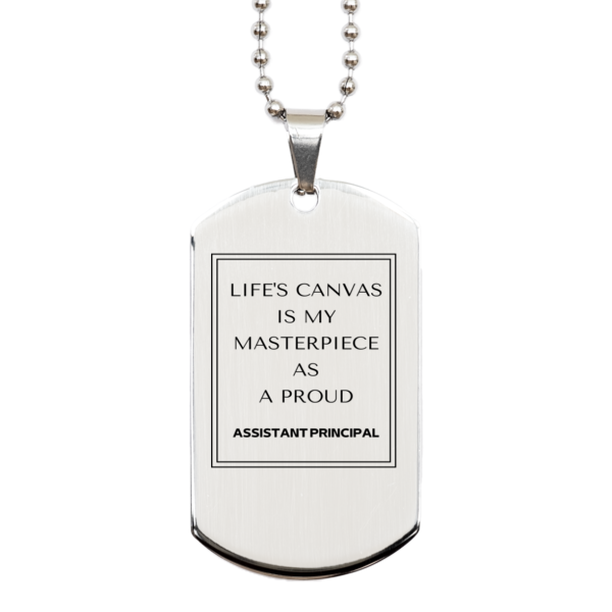 Proud Assistant Principal Gifts, Life's canvas is my masterpiece, Epic Birthday Christmas Unique Silver Dog Tag For Assistant Principal, Coworkers, Men, Women, Friends