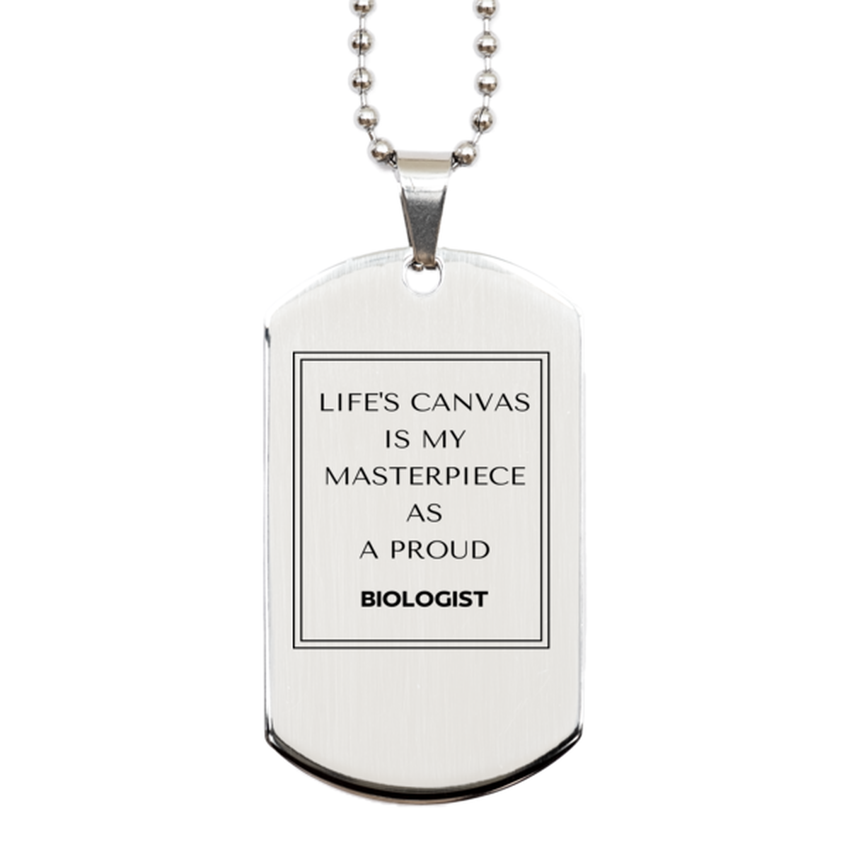 Proud Biologist Gifts, Life's canvas is my masterpiece, Epic Birthday Christmas Unique Silver Dog Tag For Biologist, Coworkers, Men, Women, Friends
