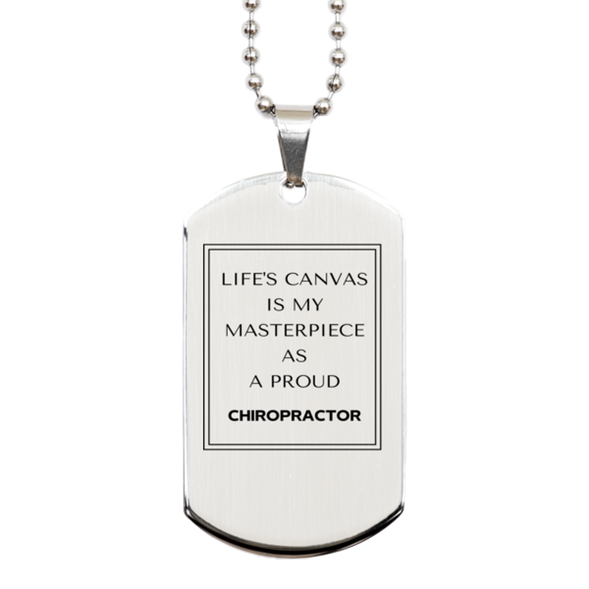 Proud Chiropractor Gifts, Life's canvas is my masterpiece, Epic Birthday Christmas Unique Silver Dog Tag For Chiropractor, Coworkers, Men, Women, Friends