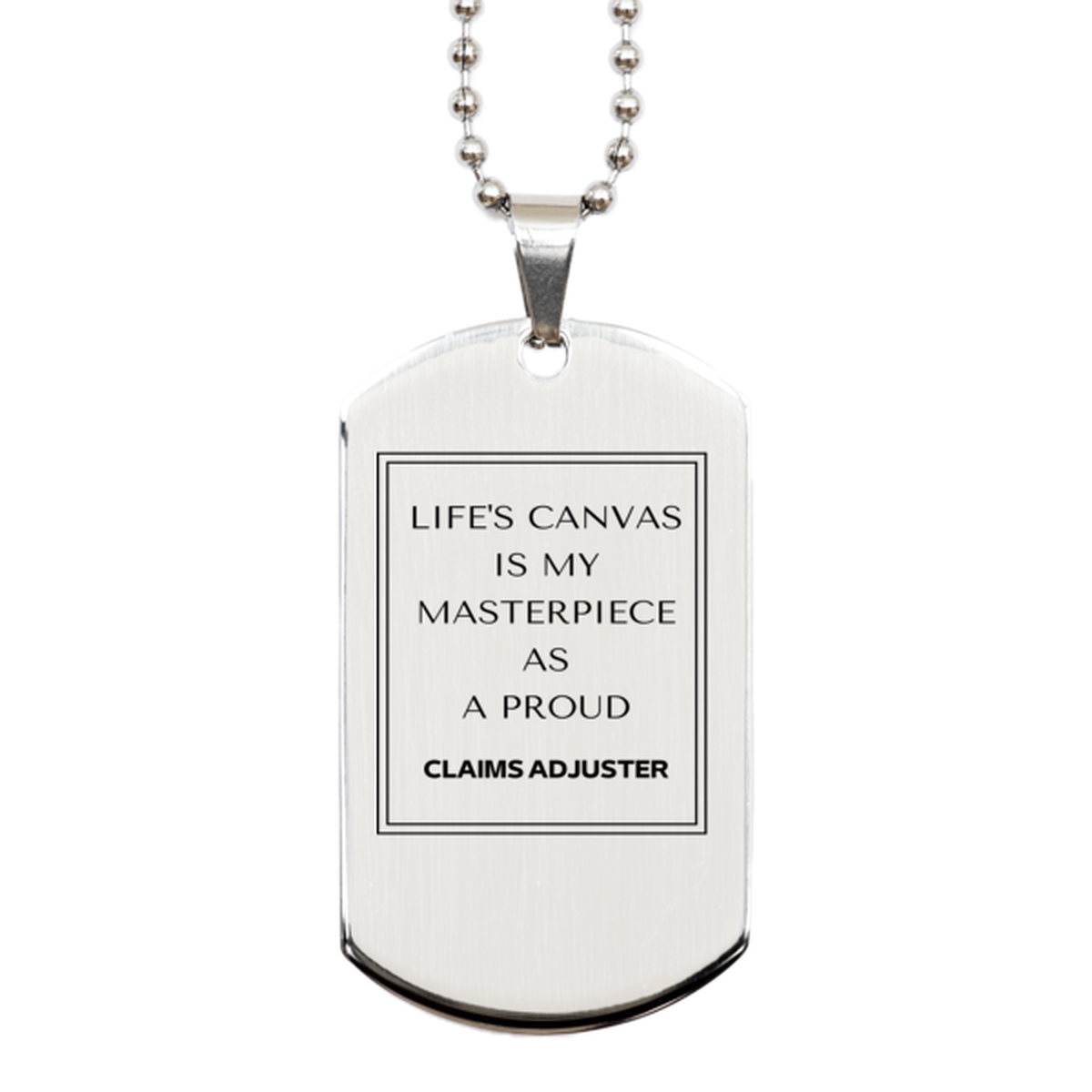 Proud Claims Adjuster Gifts, Life's canvas is my masterpiece, Epic Birthday Christmas Unique Silver Dog Tag For Claims Adjuster, Coworkers, Men, Women, Friends