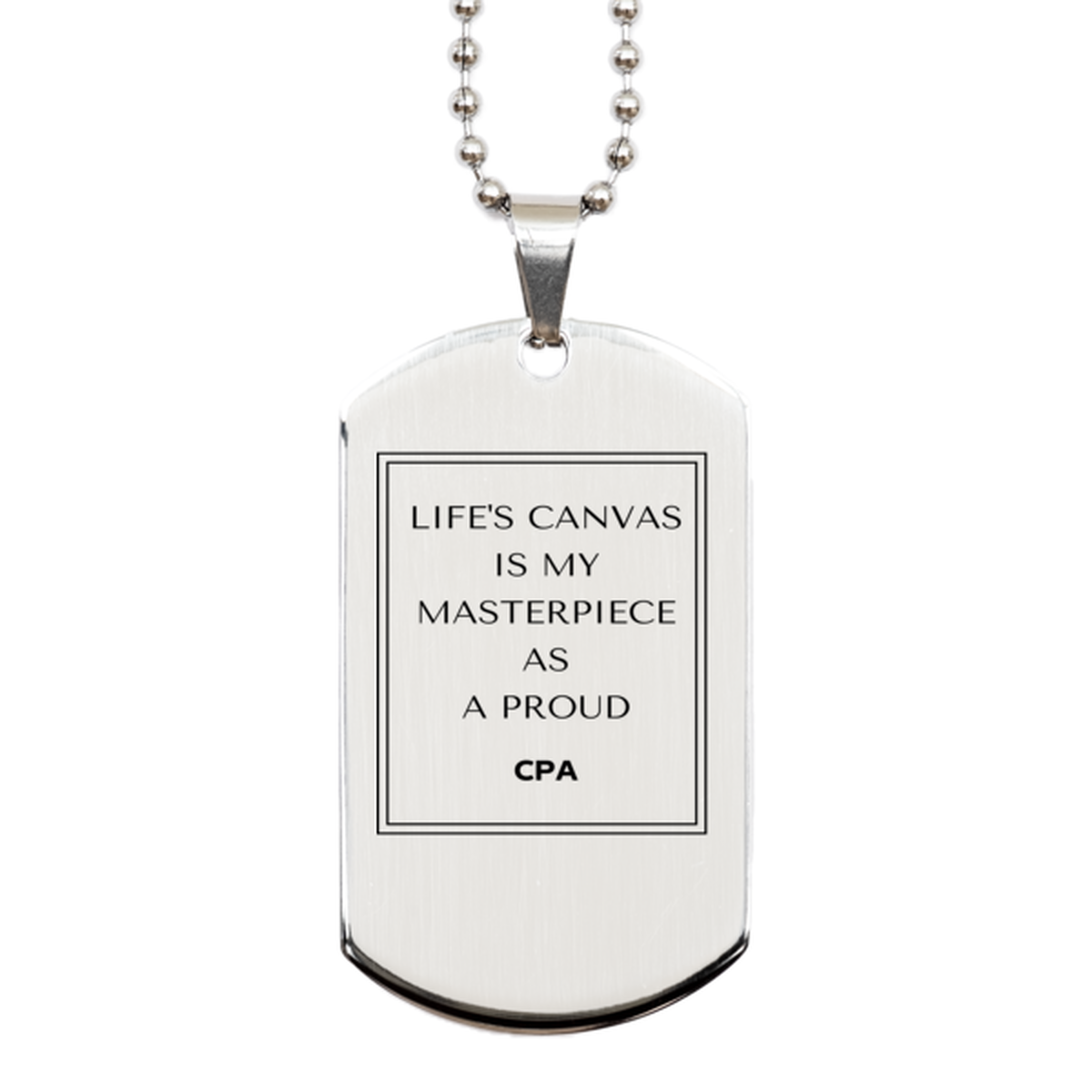 Proud CPA Gifts, Life's canvas is my masterpiece, Epic Birthday Christmas Unique Silver Dog Tag For CPA, Coworkers, Men, Women, Friends