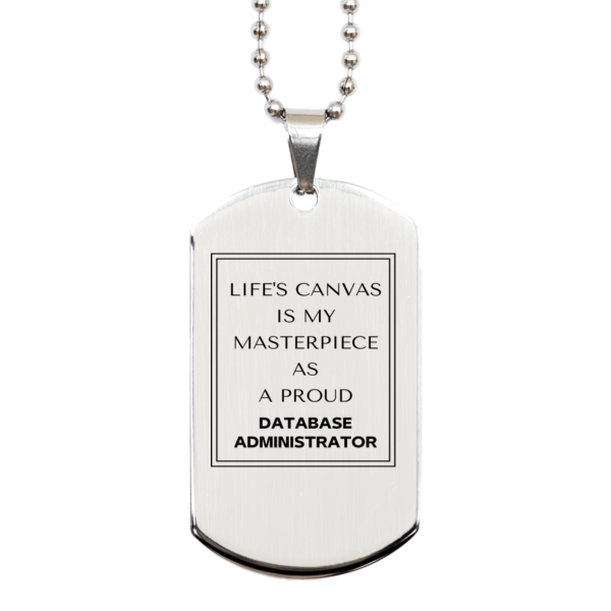 Proud Database Administrator Gifts, Life's canvas is my masterpiece, Epic Birthday Christmas Unique Silver Dog Tag For Database Administrator, Coworkers, Men, Women, Friends