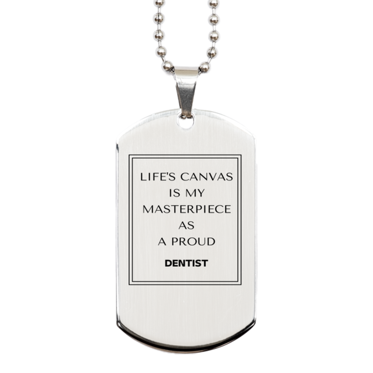 Dentist Silver Dog Tag Necklace - Life's Canvas is My Masterpiece | Perfect Gift