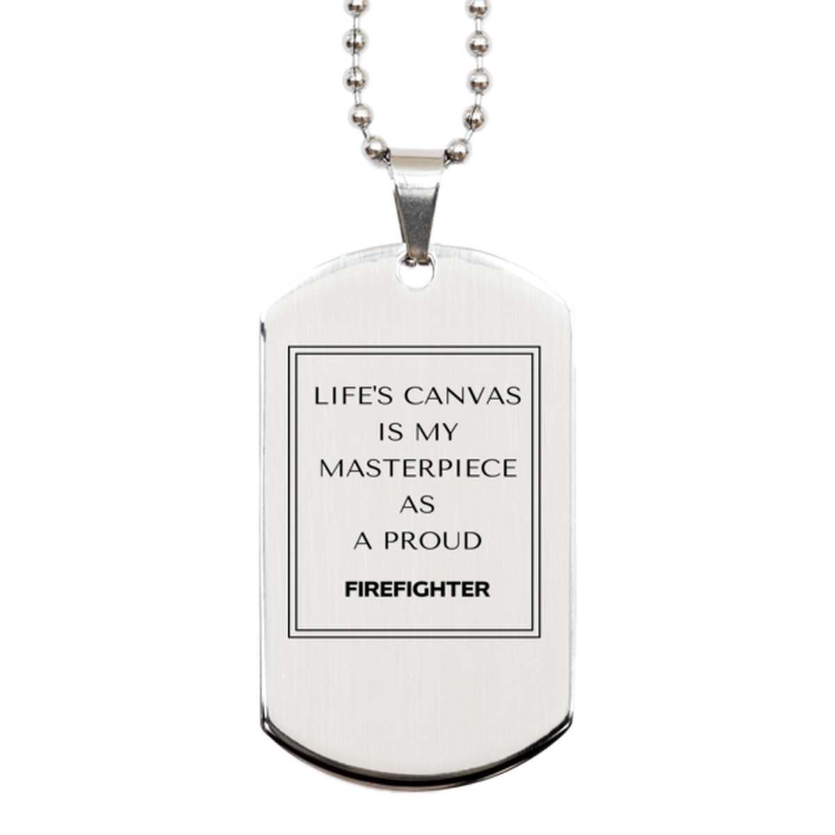Proud Firefighter Gifts, Life's canvas is my masterpiece, Epic Birthday Christmas Unique Silver Dog Tag For Firefighter, Coworkers, Men, Women, Friends