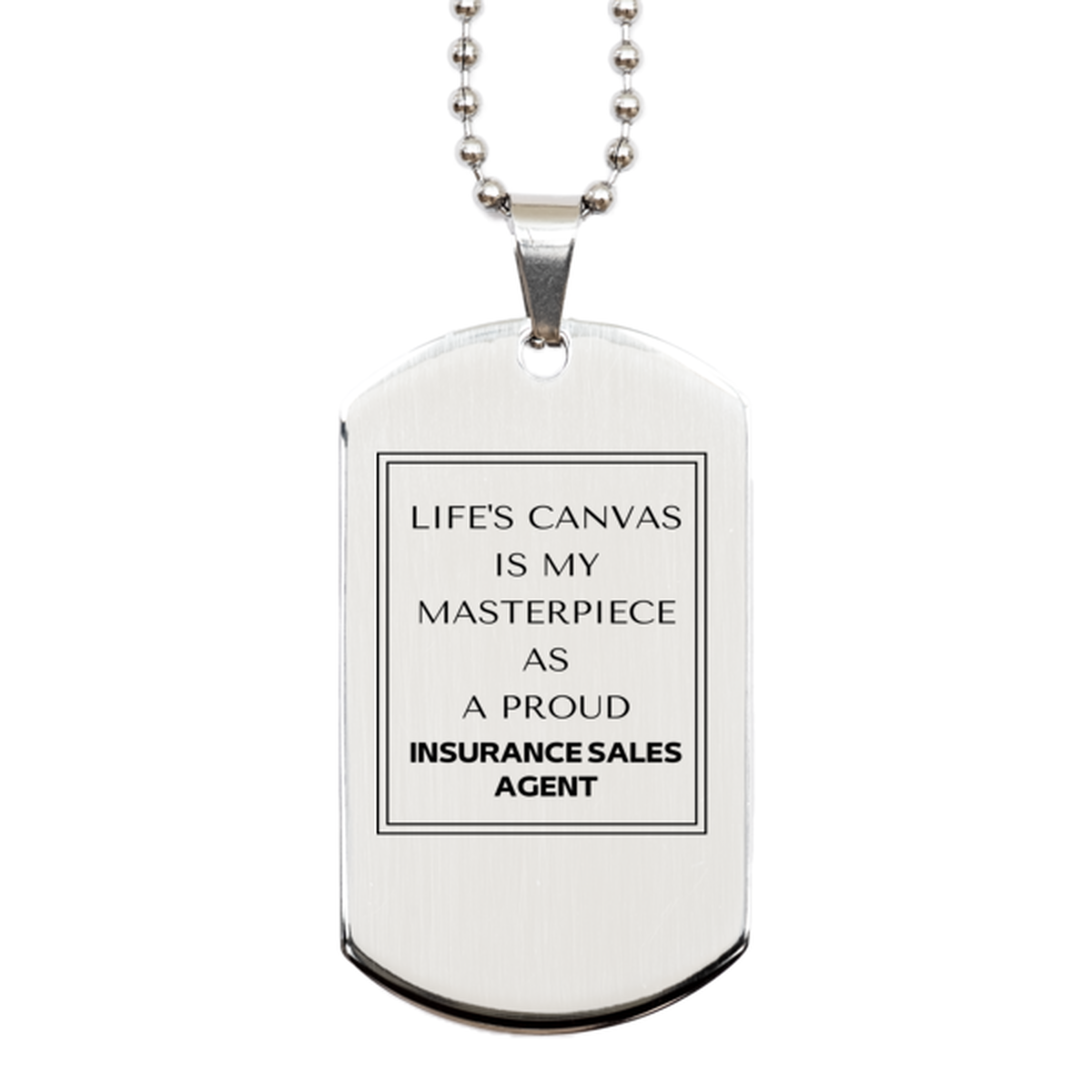 Proud Insurance Sales Agent Gifts, Life's canvas is my masterpiece, Epic Birthday Christmas Unique Silver Dog Tag For Insurance Sales Agent, Coworkers, Men, Women, Friends