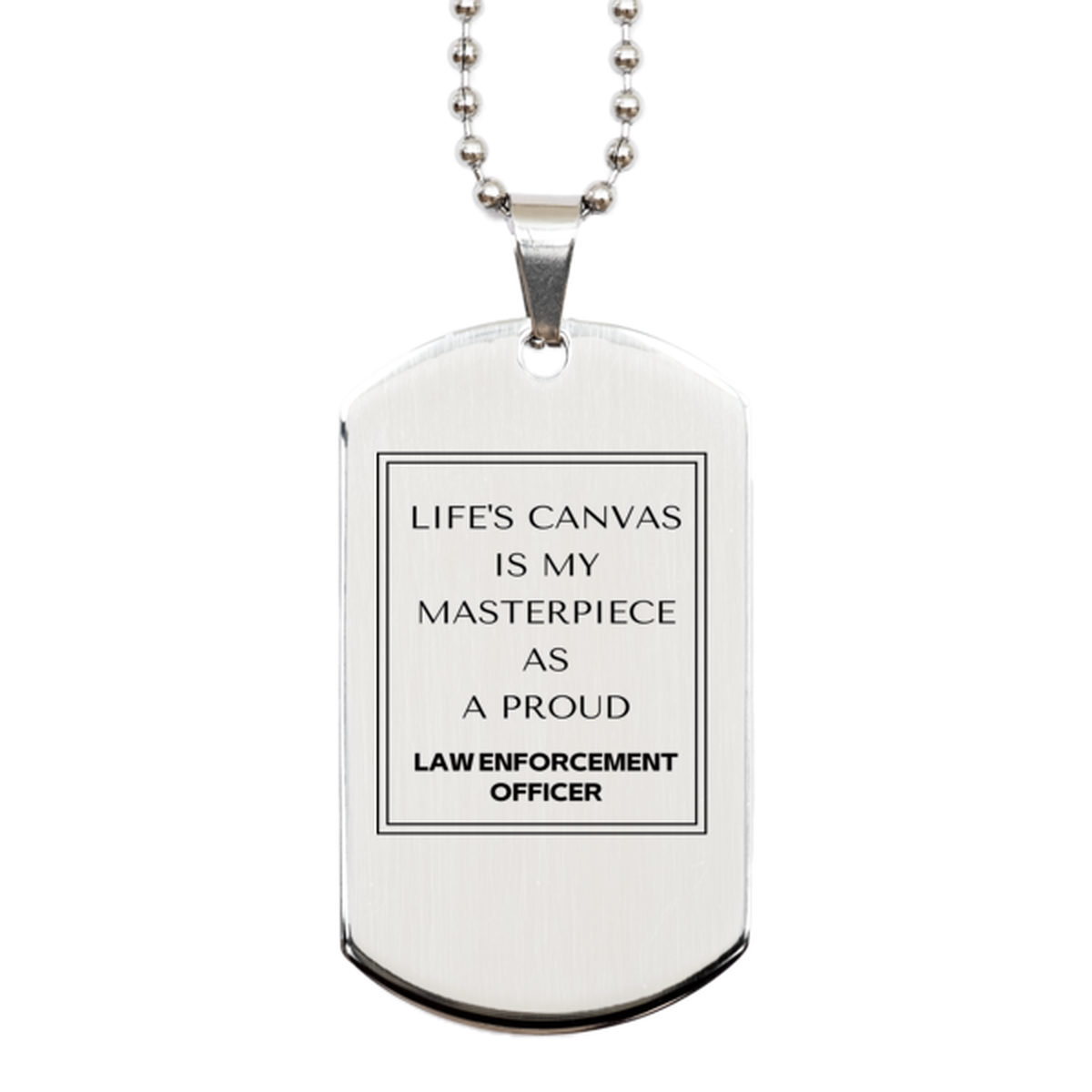 Proud Law Enforcement Officer Gifts, Life's canvas is my masterpiece, Epic Birthday Christmas Unique Silver Dog Tag For Law Enforcement Officer, Coworkers, Men, Women, Friends