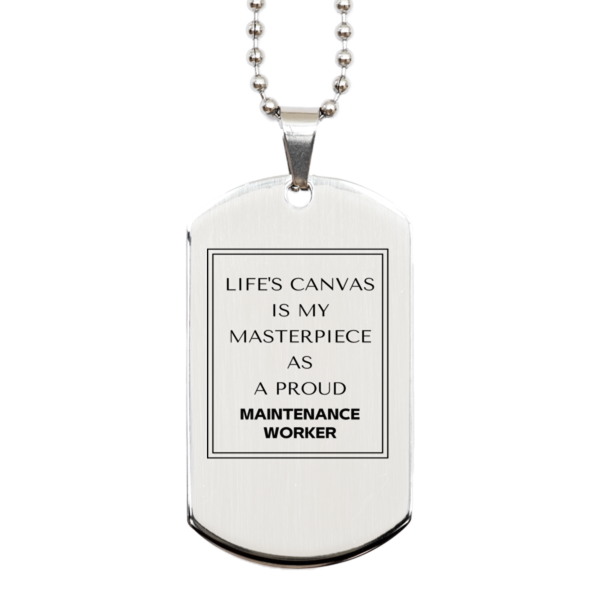 Proud Maintenance Worker Gifts, Life's canvas is my masterpiece, Epic Birthday Christmas Unique Silver Dog Tag For Maintenance Worker, Coworkers, Men, Women, Friends