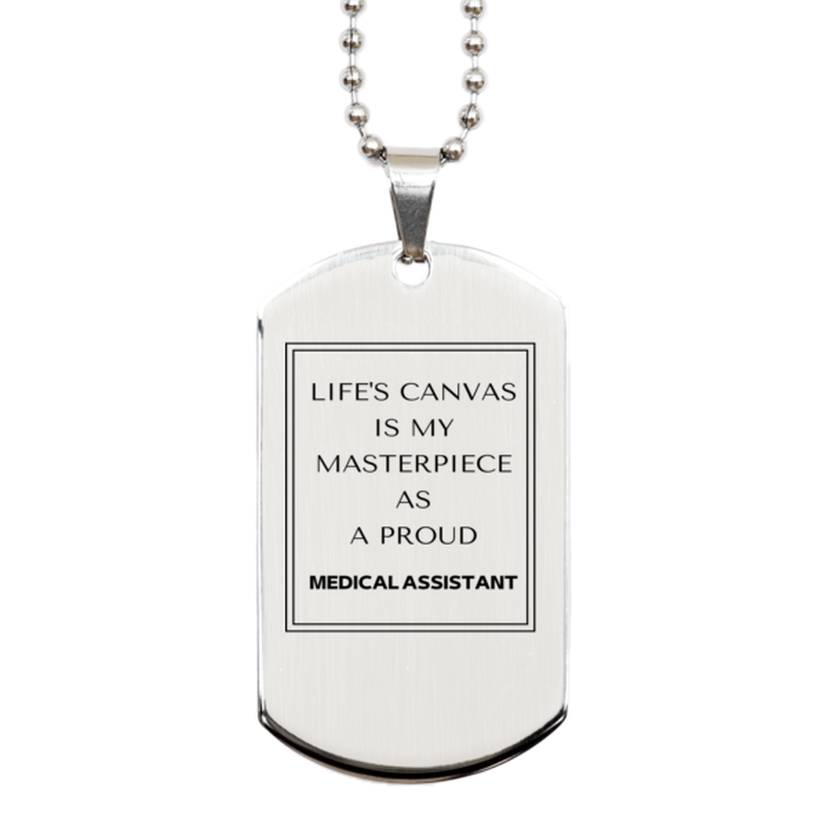 Proud Medical Assistant Gifts, Life's canvas is my masterpiece, Epic Birthday Christmas Unique Silver Dog Tag For Medical Assistant, Coworkers, Men, Women, Friends
