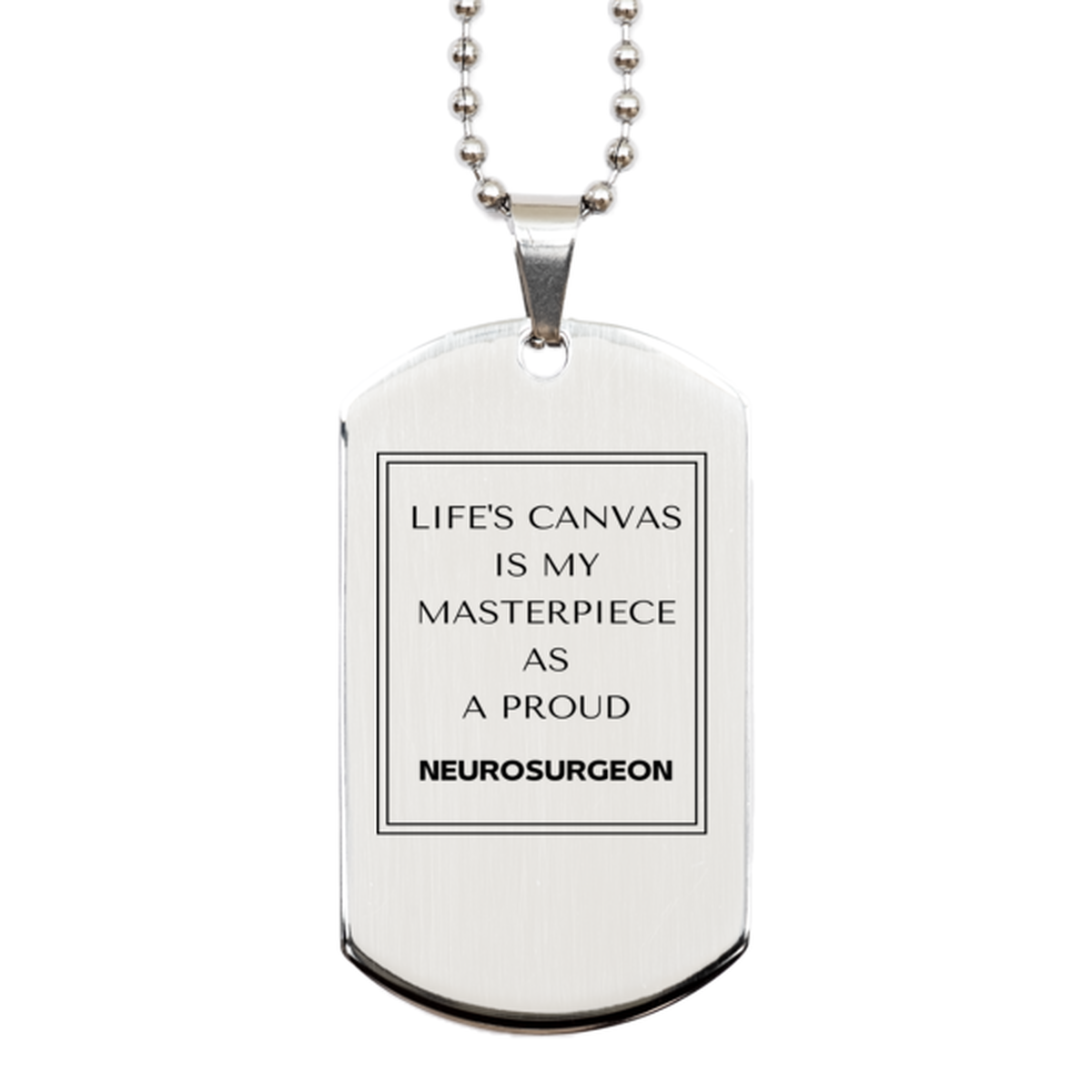 Proud Neurosurgeon Gifts, Life's canvas is my masterpiece, Epic Birthday Christmas Unique Silver Dog Tag For Neurosurgeon, Coworkers, Men, Women, Friends