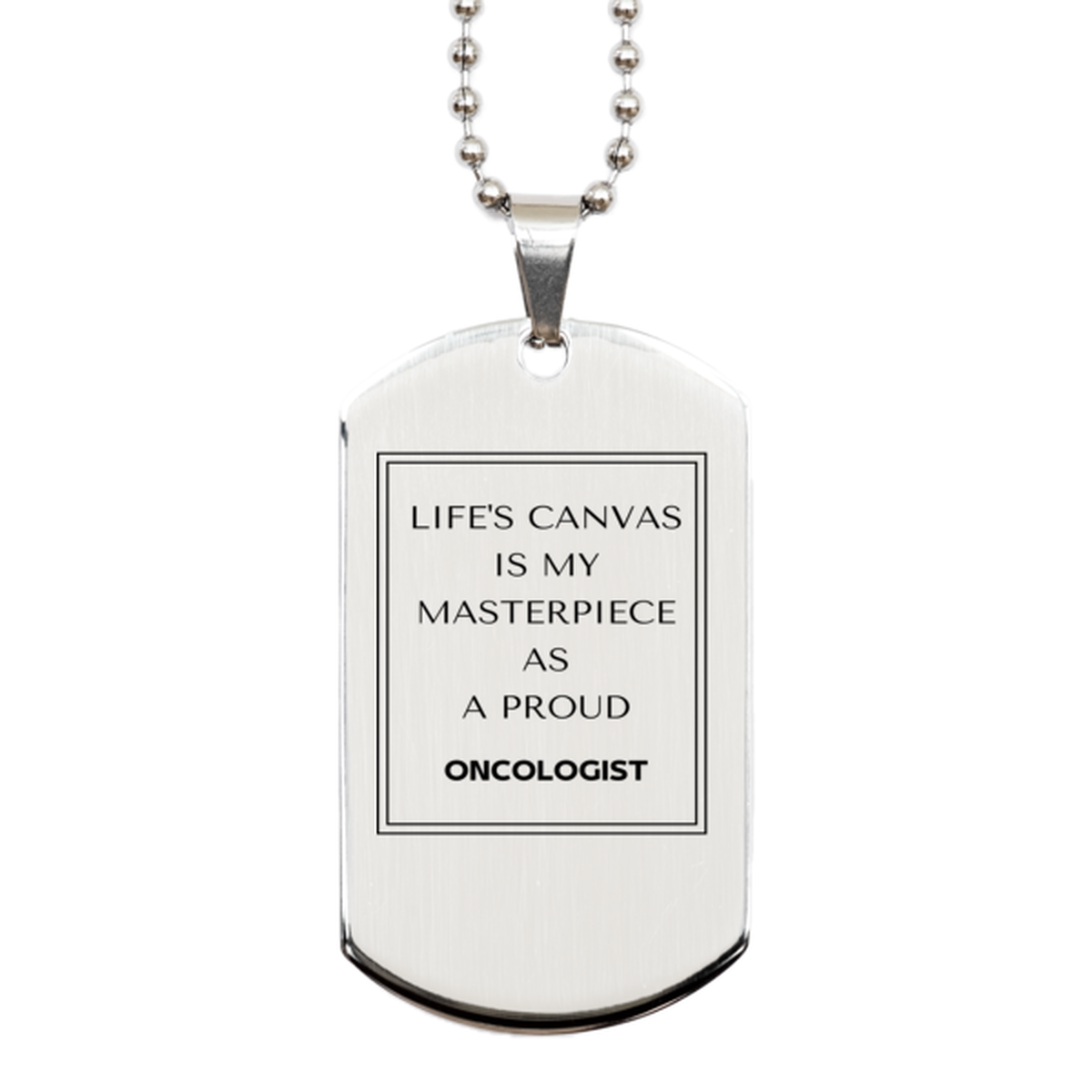 Proud Oncologist Gifts, Life's canvas is my masterpiece, Epic Birthday Christmas Unique Silver Dog Tag For Oncologist, Coworkers, Men, Women, Friends