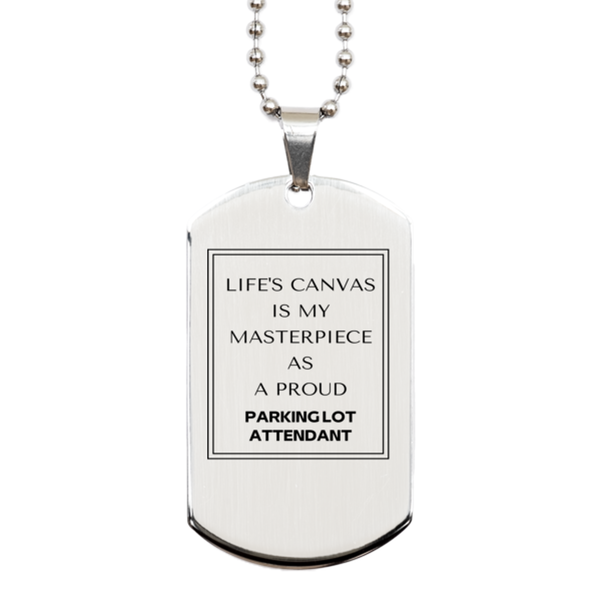 Proud Parking Lot Attendant Gifts, Life's canvas is my masterpiece, Epic Birthday Christmas Unique Silver Dog Tag For Parking Lot Attendant, Coworkers, Men, Women, Friends